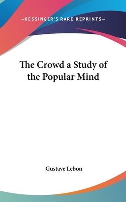 The Crowd a Study of the Popular Mind by Lebon, Gustave