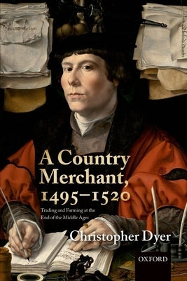 A Country Merchant, 1495-1520: Trading and Farming at the End of the Middle Ages by Dyer, Christopher