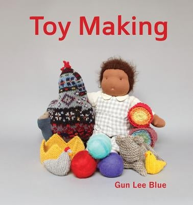 Toy Making: Simple Toys to Make for Children by Blue, Gun Lee