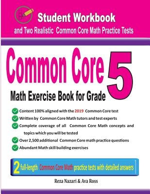 Common Core Math Exercise Book for Grade 5: Student Workbook and Two Realistic Common Core Math Tests by Nazari, Reza