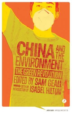 China and the Environment: The Green Revolution by Geall, Sam