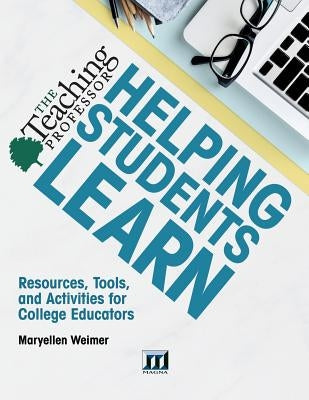 Helping Students Learn: Resources, Tools, and Activities for College Educators by Weimer, Maryellen