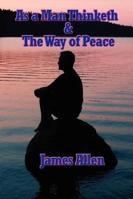 As a Man Thinketh & the Way of Peace by Allen, James