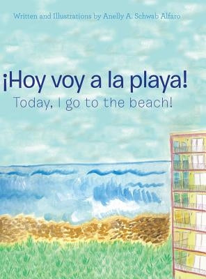 ¡Hoy Voy a La Playa!: Today I Go to the Beach! by Alfaro, Anelly a. Schwab