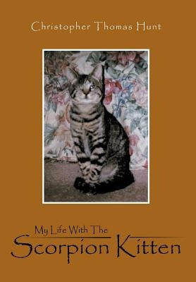 My Life with the Scorpion Kitten by Hunt, Christopher Thomas