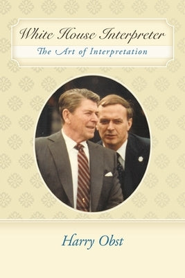 White House Interpreter: The Art of Interpretation by Obst, Harry