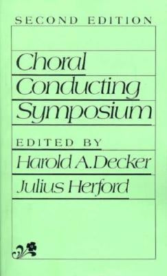 Choral Conducting Symposium by Decker, Heinz