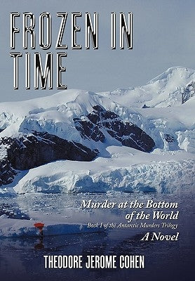 Frozen in Time: Murder at the Bottom of the World by Cohen, Theodore Jerome