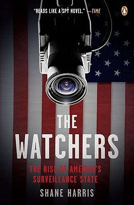 The Watchers: The Rise of America's Surveillance State by Harris, Shane