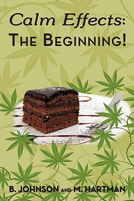 Calm Effects: The Beginning!: Unique Cannabis Cookbook by Johnson, B.