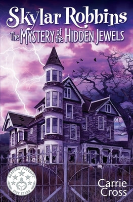 Skylar Robbins: The Mystery of the Hidden Jewels by Cross, Carrie