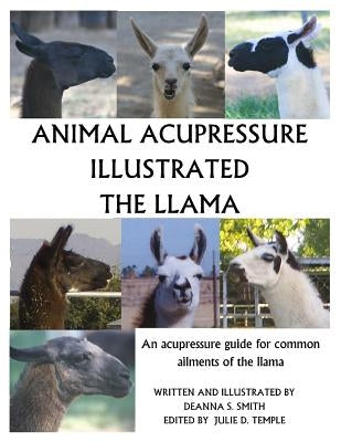 Animal Acupressure Illustrated The Llama by Smith, Deanna S.