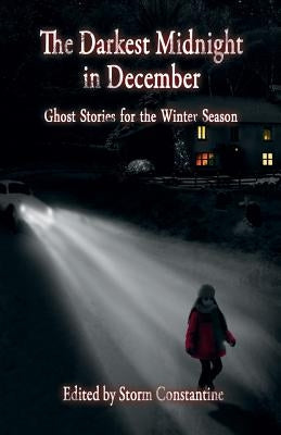 The Darkest Midnight in December: Ghost Stories for the Winter Season by Constantine, Storm