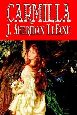 Carmilla by J. Sheridan LeFanu, Fiction, Literary, Horror, Fantasy by Le Fanu, J. Sheridan