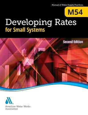 M54 Developing Rates for Small Systems, Second Edition by Awwa