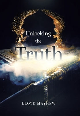 Unlocking the Truth by Mayhew, Lloyd