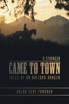 A Stranger Came to Town: Tales of an Arizona Ranger by Fondren, Nolan Gene