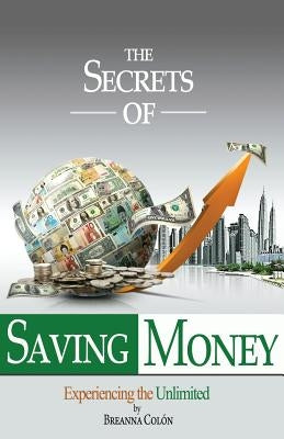 The Secrets Of Saving Money by Colón, Breanna