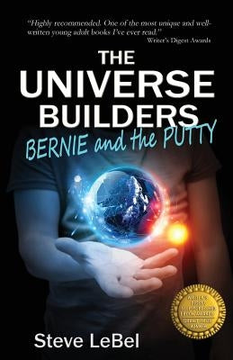 The Universe Builders: Bernie and the Putty by Lebel, Steve