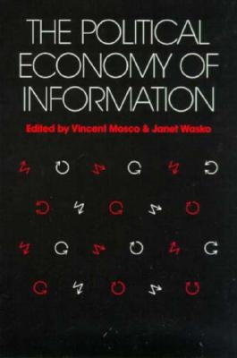 Political Economy of Information by Mosco, Vincent