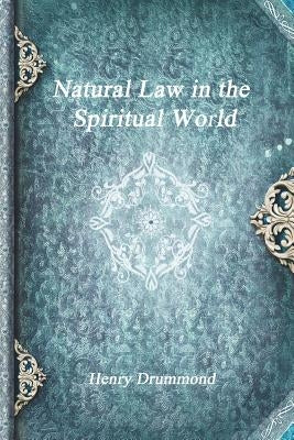 Natural Law in the Spiritual World by Drummond, Henry