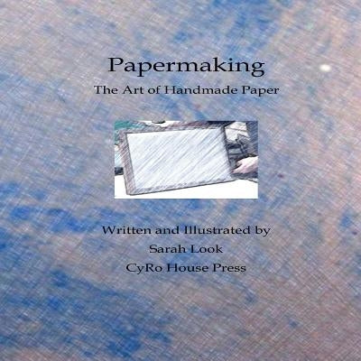 Papermaking: The Art of Handmade Paper by Look, Sarah