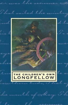 The Children's Own Longfellow by Longfellow, Henry Wadsworth