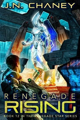 Renegade Rising: An Intergalactic Space Opera Adventure by Chaney, J. N.