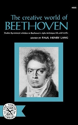 The Creative World of Beethoven by Lang, Paul Henry