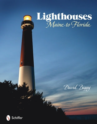 Lighthouses: Maine to Florida by Biggy, David