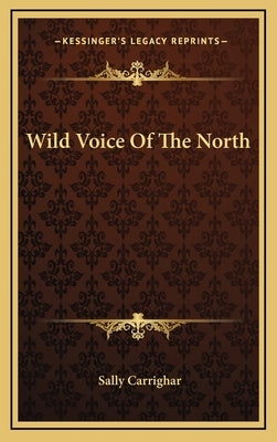 Wild Voice Of The North by Carrighar, Sally