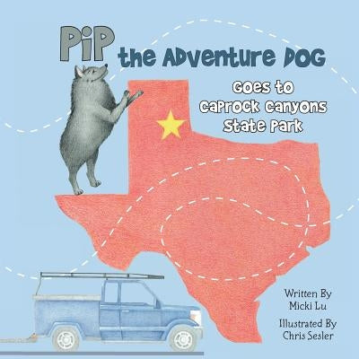 Pip the Adventure Dog Goes to Caprock Canyons State Park: Pip the Adventure Dog Goes to Caprock Canyons State Park by Sesler, Chris