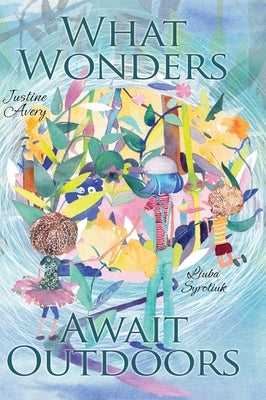 What Wonders Await Outdoors by Avery, Justine