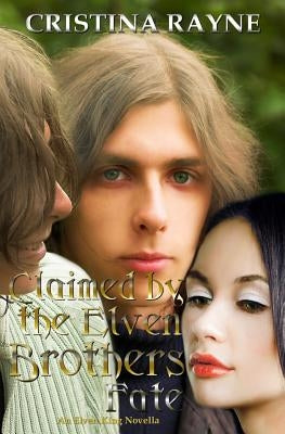 Claimed by the Elven Brothers: Fate (an Elven King Novella Book 2) by Rayne, Cristina