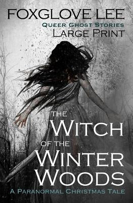 The Witch of the Winter Woods: Large Print: A Paranormal Christmas Tale by Lee, Foxglove