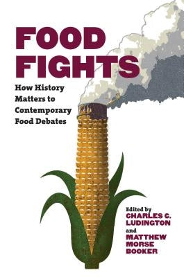 Food Fights: How History Matters to Contemporary Food Debates by Ludington, Charles C.