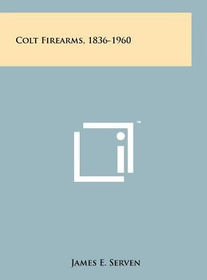 Colt Firearms, 1836-1960 by Serven, James E.