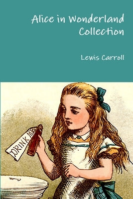 Alice in Wonderland Collection by Carroll, Lewis