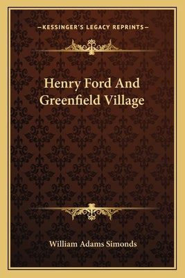 Henry Ford and Greenfield Village by Simonds, William Adams