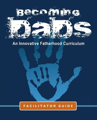 Becoming Dads Facilitator Guide: An Innovative Fatherhood Curriculum by Charles, Marvin