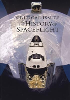 Critical Issues in the History of Spaceflight by Dick, Steven J.