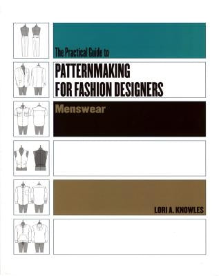 Practical Guide to Patternmaking for Fashion Designers: Menswear by Knowles, Lori A.