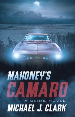 Mahoney's Camaro: A Crime Novel by Clark, Michael