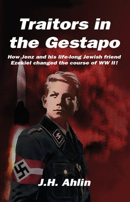 Traitors in the Gestapo by Ahlin, J. H.