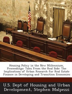 Housing Policy in the New Millennium, Proceedings: Tales from the Real Side: The Implications of Urban Research for Real Estate Finance in Developing by Malpezzi, Stephen