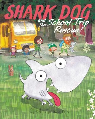 Shark Dog and the School Trip Rescue! by Adamson, Ged