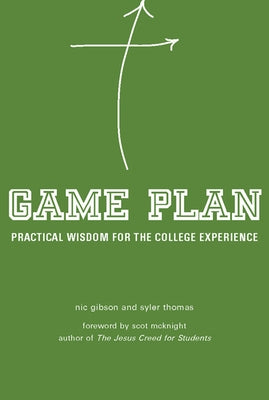 Game Plan: Practical Wisdom for the College Experience by Gibson, Nic