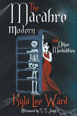 The Macabre Modern and Other Morbidities by Ward, Kyla Lee