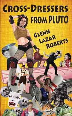 Cross-Dressers from Pluto by Roberts, Glenn Lazar