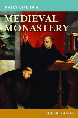 Daily Life in a Medieval Monastery by Olson, Sherri